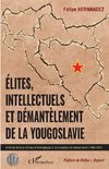 Elites, intellectuels et démantèlement de la Yougoslavie