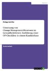 Umsetzung von Change-Management-Prozessen im Gesundheitswesen. Einführung einer OP-Checkliste in einem Krankenhaus