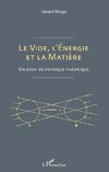 Le vide, l'énergie et la matière