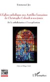 L'Eglise catholique aux Antilles françaises de Christophe Colomb à nos jours