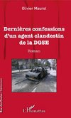 Dernières confessions d'un agent clandestin de la DGSE