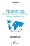 Parcours migratoire et trajectoires de vie des personnes âgées immigrées