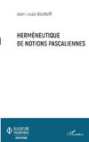 Herméneutique de notions pascaliennes