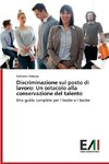 Discriminazione sul posto di lavoro: Un ostacolo alla conservazione del talento