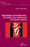 République Centrafricaine : De la démocratie traditionnelle à la dictature militaire