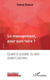 Le management, pour quoi faire ?