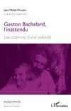 Gaston Bachelard, l'inattendu