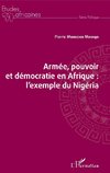 Armée, pouvoir et démocratie en Afrique : l'exemple du Nigéria