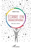 Ecrire en francophonie. Nouvelle édition