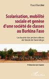 Scolarisation, mobilité sociale et genèse d'une société de classes au Burkina Faso