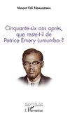 Cinquante-six ans après, que reste-t-il de Patrice Emery Lumumba ?