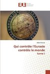 Qui contrôle l'Eurasie contrôle le monde tome I