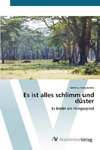 Es ist alles schlimm und düster