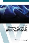 Ein neuer Blick auf die moderne Physik und die Struktur des Universums