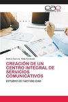 CREACIÓN DE UN CENTRO INTEGRAL DE SERVICIOS COMUNICATIVOS