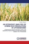 AN ECONOMIC ANALYSIS OF HYBRID RICE PRODUCTION IN UTTARAKHAND