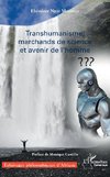 Transhumanisme, marchands de science et avenir de l'homme