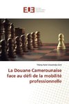 La Douane Camerounaise face au défi de la mobilité professionnelle