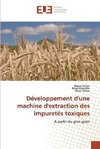 Développement d'une machine d'extraction des impuretés toxiques