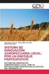 SISTEMA DE INNOVACIÓN AGROPECUARIA LOCAL: POR UN ENFOQUE PARTICIPATIVO