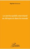 Le service public marchand en Afrique et dans le monde