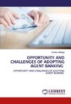 OPPORTUNITY AND CHALLENGES OF ADOPTING AGENT BANKING