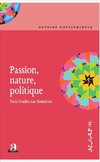 Passion, nature, politique.