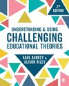 Understanding and Using Challenging  Educational Theories