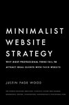 Minimalist Website Strategy: Why Most Professional Firms Fail To Attract Ideal Clients With Their Website