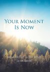 Your Moment Is Now