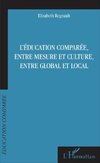 L'éducation comparée, entre mesure et culture, entre global et local