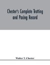 Chester's complete trotting and pacing record, containing summaries of all races trotted or paced in the United States or Canada, from the earliest dates to the close of 1885