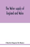 The water supply of England and Wales; its geology, underground circulation, surface distribution, and statistics