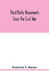 Third party movements since the civil war, with special reference to Iowa; a study in social politics