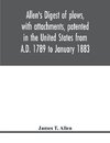 Allen's digest of plows, with attachments, patented in the United States from A.D. 1789 to January 1883