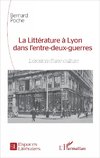 La Littérature à Lyon dans l'entre-deux-guerres