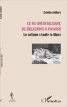 Le nu orientalisant, de Delacroix à Picasso