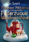 Professor Pitteprok und die sagenhafte Puderzuckerwindmaschine