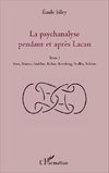 La psychanalyse pendant et après Lacan - Tome 1