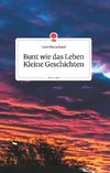 Bunt wie das Leben. Kleine Geschichten. Life is a Story