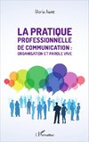 La pratique professionnelle de communication : organisation et parole vive