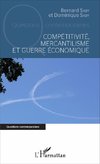 Compétitivité, mercantilisme et guerre économique