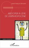 Anticiper à l'ère de l'anthropocène