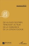 Dr Hugues Destrem, témoin et acteur de la naissance de la gérontologie