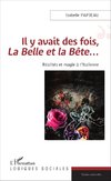 Il y avait des fois, <em>La Belle et la Bête</em>...