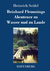 Reinhard Flemmings Abenteuer zu Wasser und zu Lande