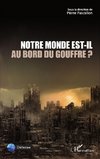 Notre Monde est-il au bord du gouffre ?