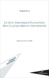 Le droit international humanitaire dans la jurisprudence internationale