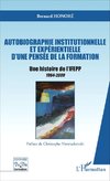 Autobiographie institutionnelle et expérientielle d'une pensée de la formation