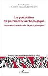 La protection du patrimoine archéologique